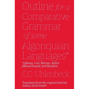 Outline for a Comparative Grammar of Some Algonquian Languages: Ojibway, Cree, Micmac, Natick [Massachusett], and Blackfoot - Paperback