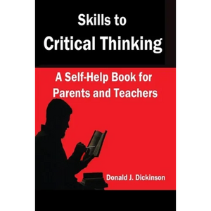 Skills to Critical Thinking: A Self-Help Book for Parents and Teachers - Paperback