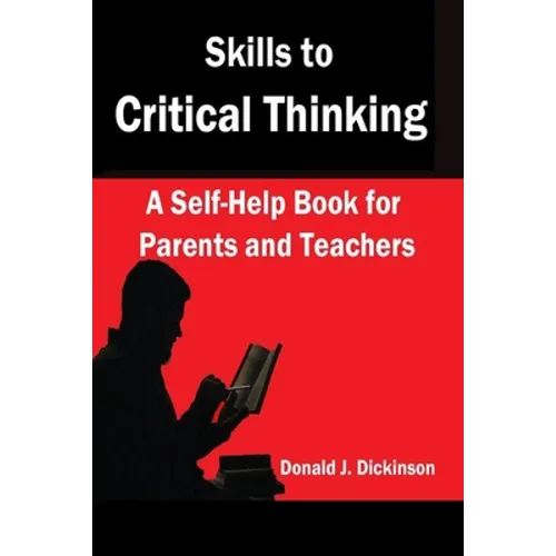 Skills to Critical Thinking: A Self-Help Book for Parents and Teachers - Paperback