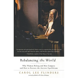 Rebalancing the World: Why Women Belong and Men Compete and How to Restore the Ancient Equilibrium - Paperback