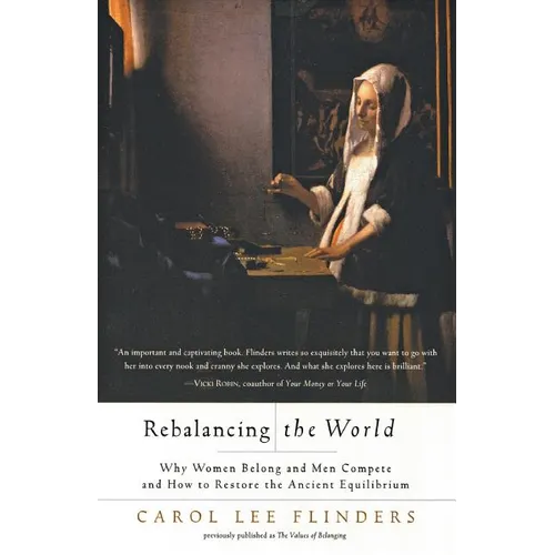 Rebalancing the World: Why Women Belong and Men Compete and How to Restore the Ancient Equilibrium - Paperback