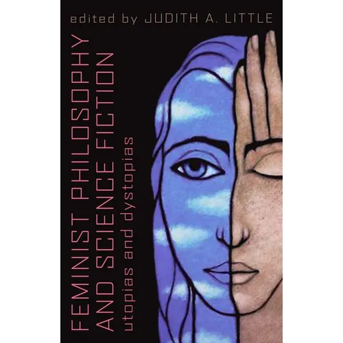 Feminist Philosophy And Science Fiction: Utopias And Dystopias - Paperback