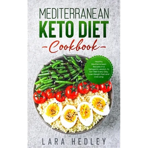 Mediterranean Keto Diet Cookbook: Healthy Mediterranean Recipes in a Ketogenic version, to Eat Well Every Day, Lose Weight Fast and Live Long - Paperback