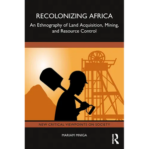 Recolonizing Africa: An Ethnography of Land Acquisition, Mining, and Resource Control - Paperback