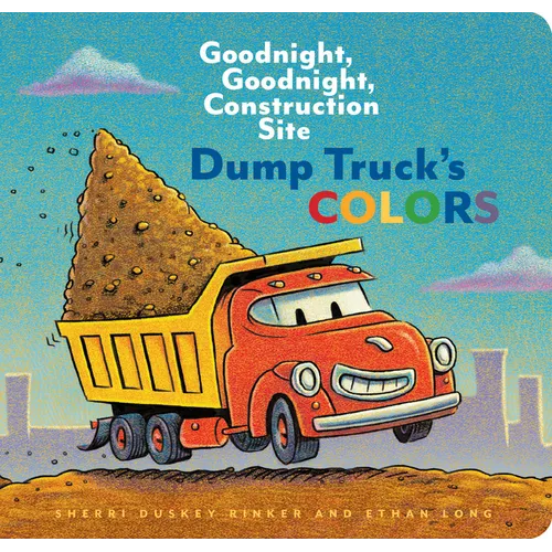 Dump Truck's Colors: Goodnight, Goodnight, Construction Site - Board Book