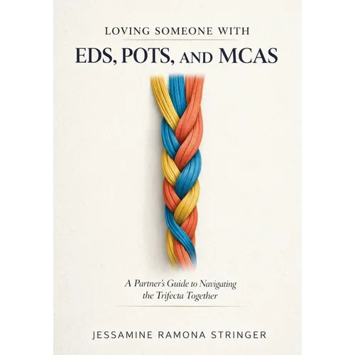 Loving Someone with EDS, POTS, and MCAS: A Partner's Guide to Navigating the Trifecta Together - Paperback