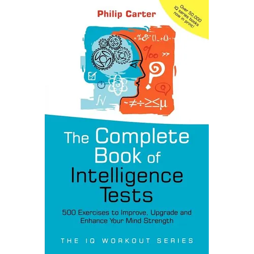 The Complete Book of Intelligence Tests: 500 Exercises to Improve, Upgrade and Enhance Your Mind Strength - Paperback