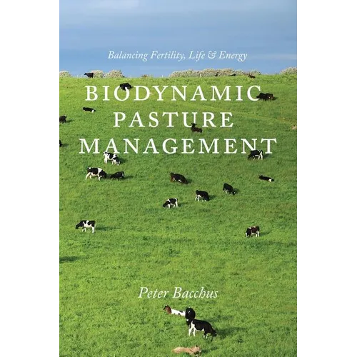 Biodynamic Pasture Management: Balancing Fertility, Life & Energy - Paperback