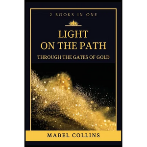 Light On The Path: Through The Gates Of Gold (2 BOOKS IN ONE) - Paperback