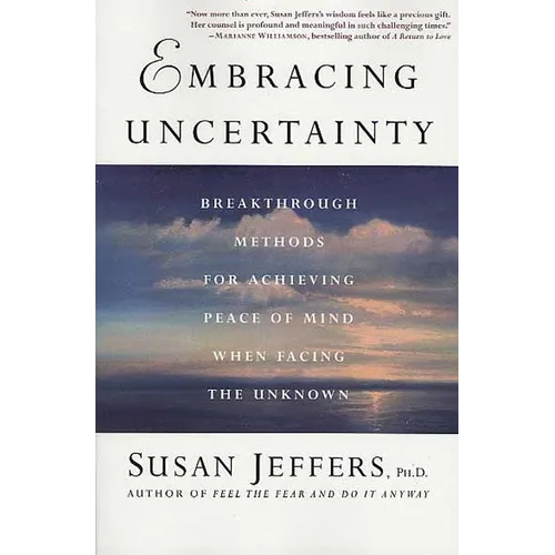 Embracing Uncertainty: Breakthrough Methods for Achieving Peace of Mind When Facing the Unknown - Paperback