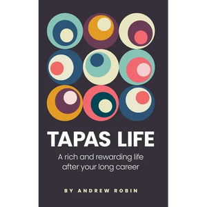 Tapas Life: A Rich and Rewarding Life After Your Long Career - Paperback