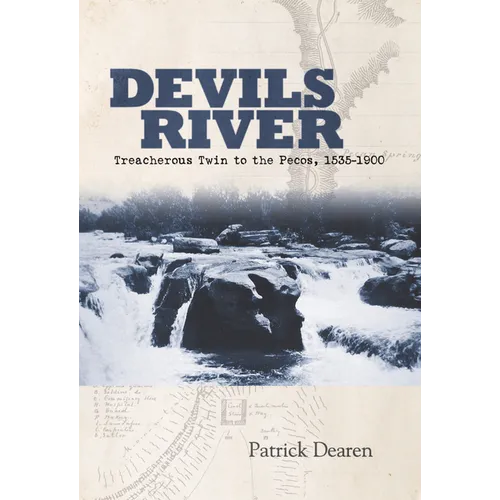 Devils River: Treacherous Twin to the Pecos, 1535-1900 - Paperback