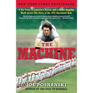 The Machine: A Hot Team, a Legendary Season, and a Heart-Stopping World Series: The Story of the 1975 Cincinnati Reds - Paperback