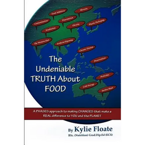 The Undeniable TRUTH About FOOD: A PHASES Approach to Making CHANGES That Makes a REAL Difference to YOU and the PLANET - Paperback