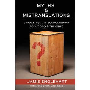 Myths & Mistranslations: Unpacking 70 Misconceptions About God and the Bible - Paperback