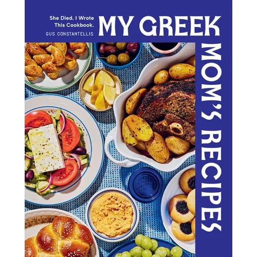 My Greek Mom's Recipes: She Died. I Wrote This Cookbook. - Hardcover