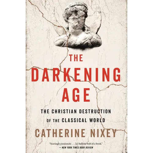 The Darkening Age: The Christian Destruction of the Classical World - Paperback