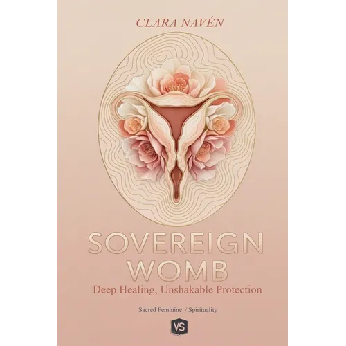 Sovereign Womb: Deep Healing, Unshakable Protection - Paperback