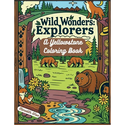 Wild Wonders Explorers: A Yellowstone Coloring Book - Paperback