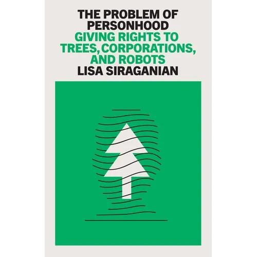 The Problem of Personhood: Giving Rights to Trees, Corporations and Robots - Hardcover