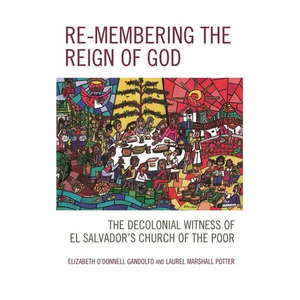 Re-membering the Reign of God: The Decolonial Witness of El Salvador's Church of the Poor - Paperback