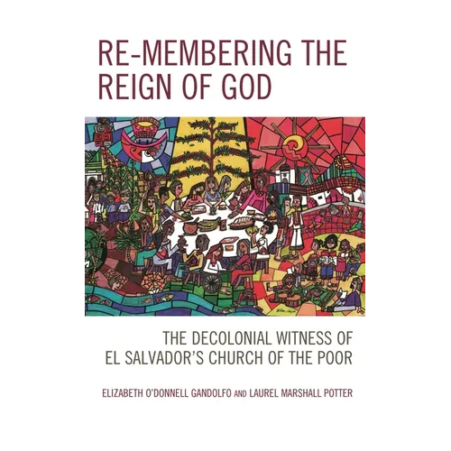 Re-membering the Reign of God: The Decolonial Witness of El Salvador's Church of the Poor - Paperback
