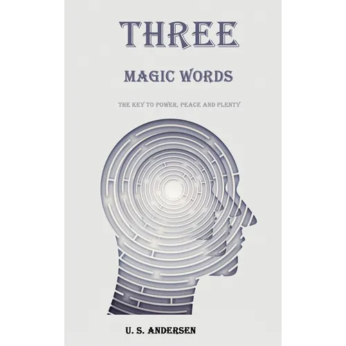 Three Magic Words: The Key to Power, Peace and Plenty - Hardcover