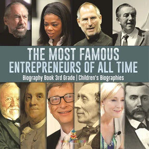 The Most Famous Entrepreneurs of All Time - Biography Book 3rd Grade Children's Biographies - Paperback