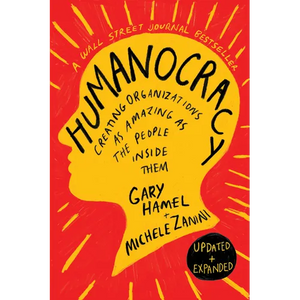 Humanocracy, Updated and Expanded: Creating Organizations as Amazing as the People Inside Them - Hardcover