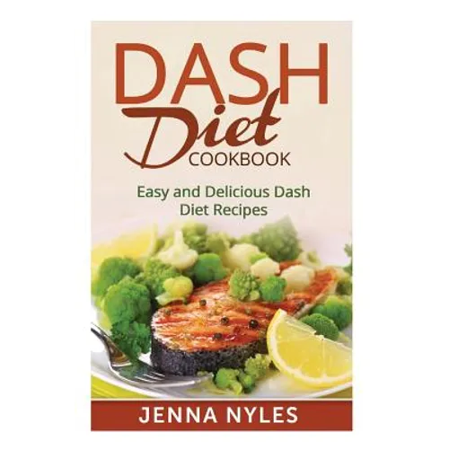 DASH Diet Cookbook: Easy and Delicious Dash Diet Recipes - Paperback