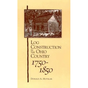 Log Construction: In The Ohio Country, 1750-1850 - Paperback