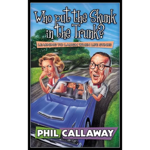 Who Put the Skunk in the Trunk?: Learning to Laugh When Life Stinks - Paperback