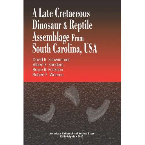 A Late Cretaceous Dinosaur & Reptile Assemblage from South Carolina, USA: Transactions, American Philosophical Society (Vol. 105, Part 2) - Hardcover