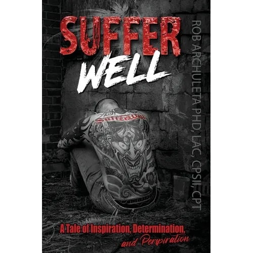 Suffer Well: A Tale of Inspiration, Determination, and Perspiration - Paperback