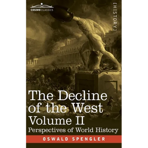 The Decline of the West, Volume II: Perspectives of World-History - Paperback