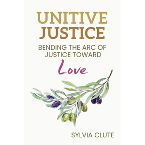 Unitive Justice: Bending the Arc of Justice Toward Love - Paperback