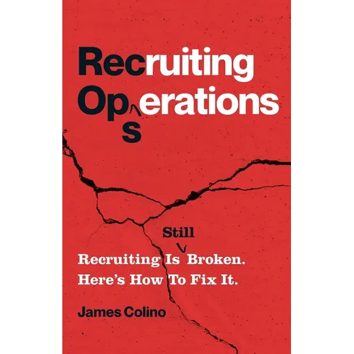 RecOps: Recruiting Is (Still) Broken. Here's How to Fix It. - Paperback