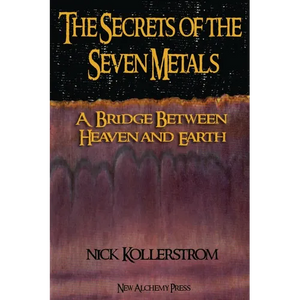 Secrets of the Seven Metals: a Bridge between Heaven and Earth - Paperback