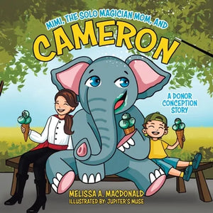 Mimi, the Solo Magician Mom, and Cameron: A Donor Conception Story - Paperback