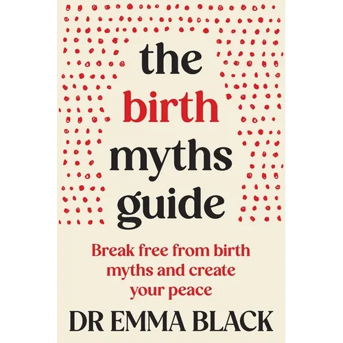 The Birth Myths Guide: Break free from birth myths and create your peace - Paperback