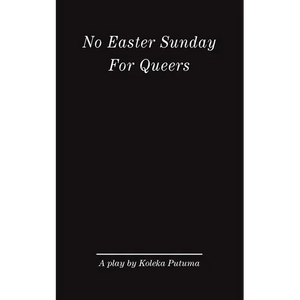 No Easter Sunday For Queers: A play by Koleka Putuma - Paperback