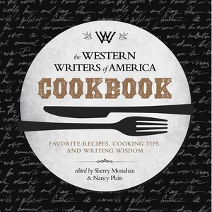 The Western Writers of America Cookbook: Favorite Recipes, Cooking Tips, and Writing Wisdom - Paperback