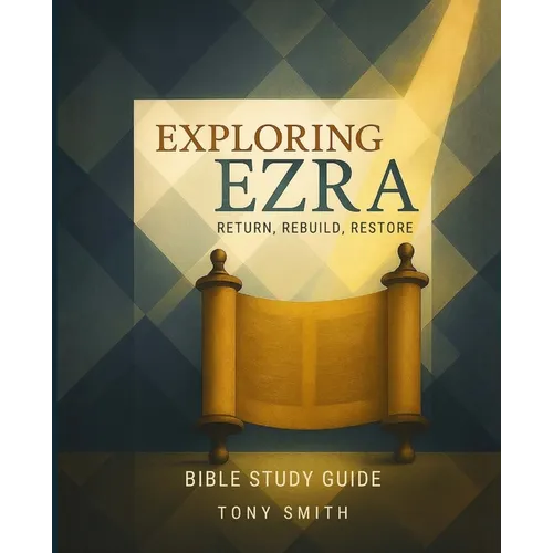 Exploring Ezra: Return, Rebuild, Restore - Paperback