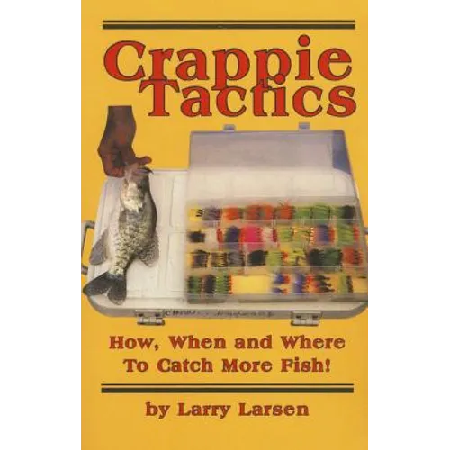 Crappie Tactics: How, When and Where to Catch More Fish - Paperback