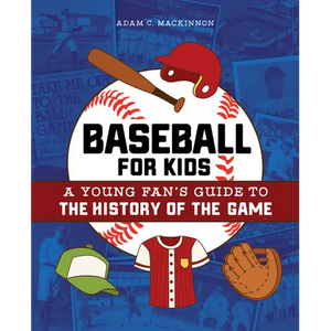 Baseball for Kids: A Young Fan's Guide to the History of the Game - Paperback