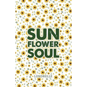 Sunflower Soul: Daily Inspiration, Meditations, Prayers and Affirmations - Paperback