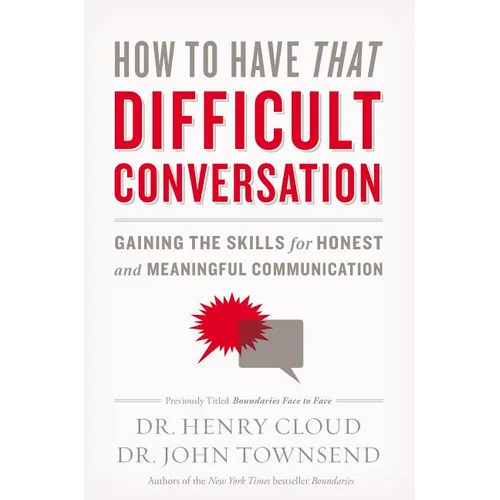 How to Have That Difficult Conversation: Gaining the Skills for Honest and Meaningful Communication - Paperback