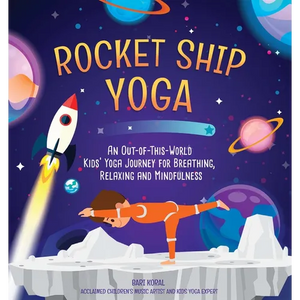 Rocket Ship Yoga: An Out-Of-This-World Kids Yoga Journey for Breathing, Relaxing and Mindfulness (Yoga Poses for Kids, Mindfulness for Kids Activities - Hardcover