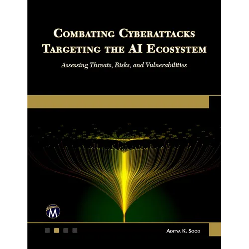 Combating Cyberattacks Targeting the AI Ecosystem: Assessing Threats, Risks, and Vulnerabilities - Paperback
