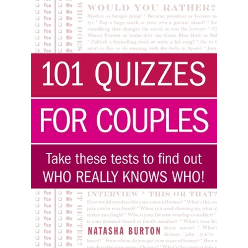 101 Quizzes for Couples: Take These Tests to Find Out Who Really Knows Who! - Paperback